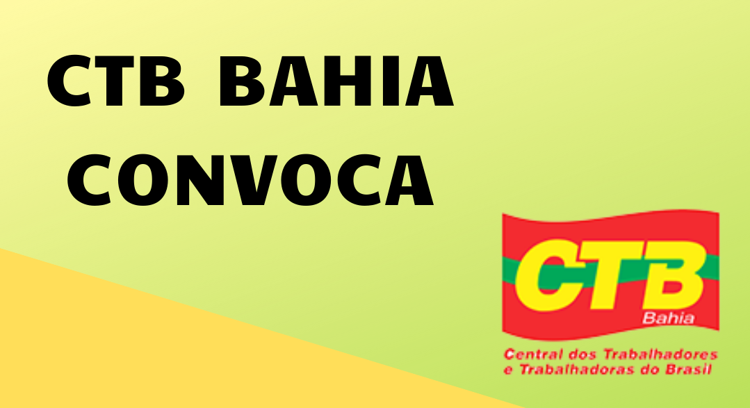 CTB-Bahia convoca direção e entidades filiadas para assembleia no ASSUFBA-Sindicato