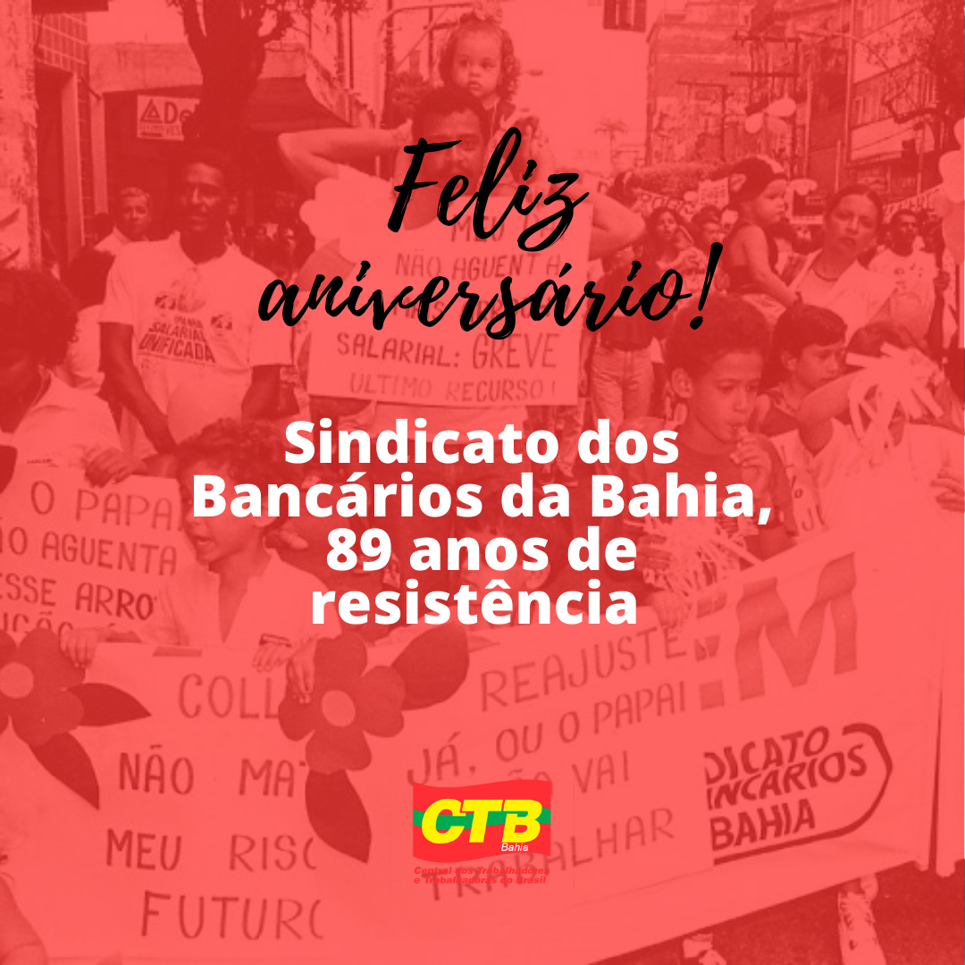 Sindicato dos Bancários da Bahia comemora 89 anos de luta em defesa da categoria e do Brasil