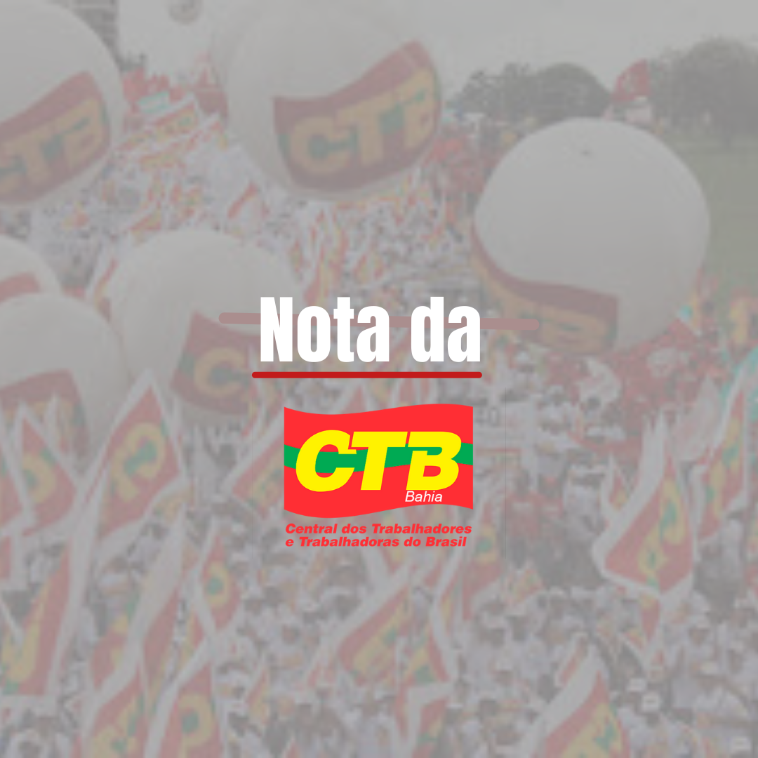 Nota da CTB-BA em solidariedade a vereadora Luciana Tavares