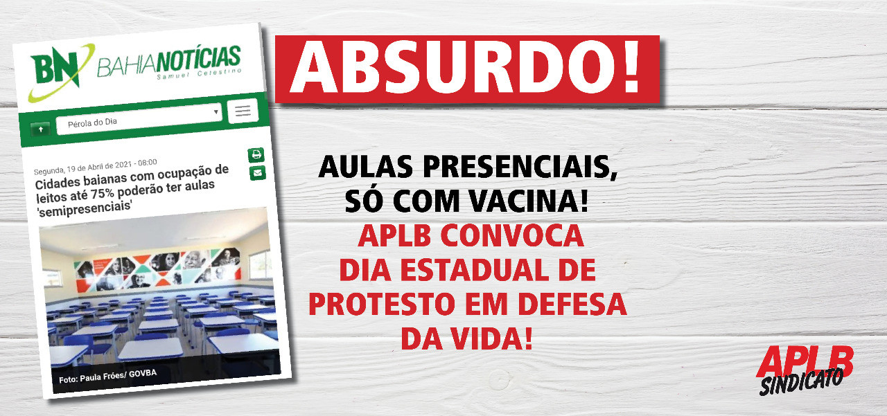 APLB promove dia estadual de protesto em defesa da vida; aulas presencias, só com vacina!