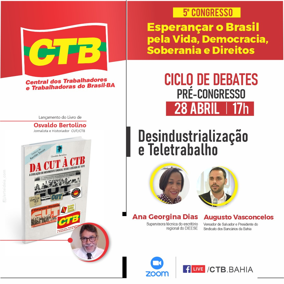 Ciclo de Debates Pré-Congresso da CTB-Bahia aborda Desindustrialização e  Teletrabalho