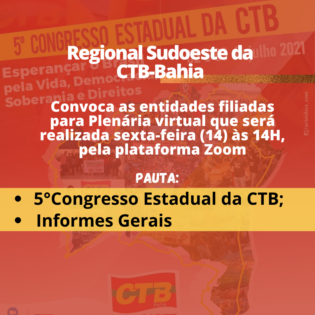 A Regional Sudoeste da CTB-Bahia convoca para Plenária virtual, sexta-feira, 14