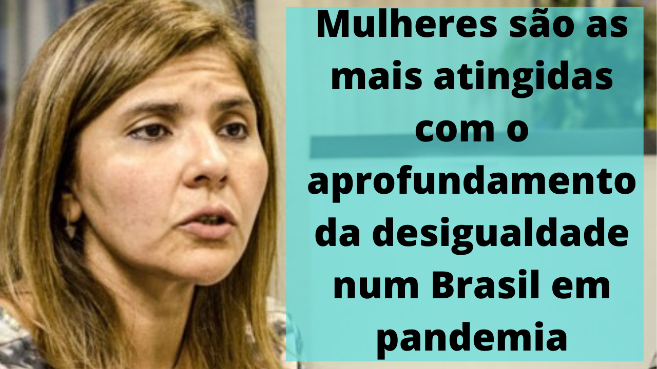Mulheres são as mais atingidas com o aprofundamento da desigualdade num Brasil em pandemia