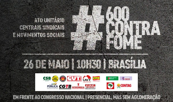 Centrais realizam manifestação em Brasília na quarta-feira contra a fome e pelo auxílio de R$ 600,00