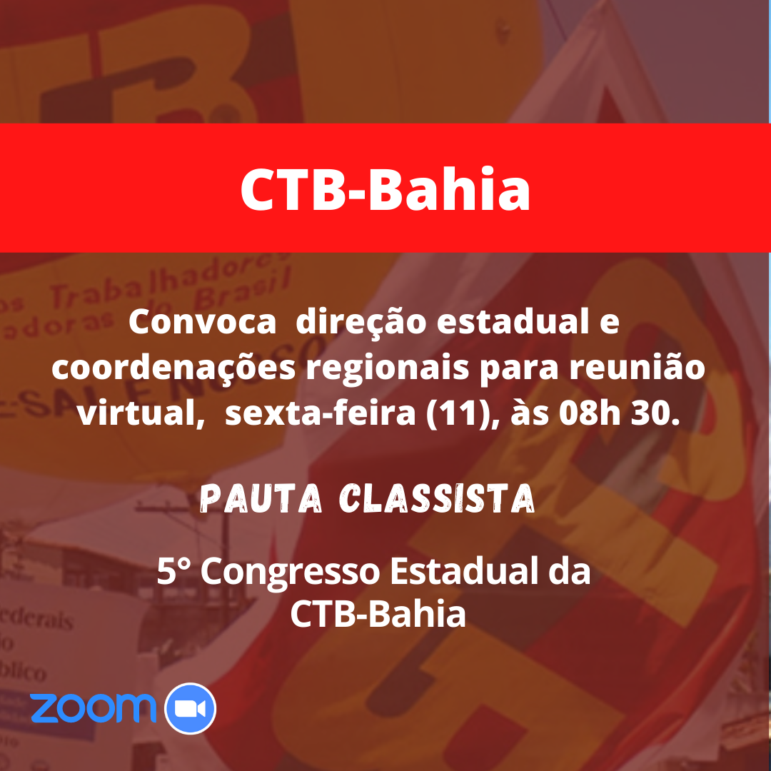 CTB-Bahia convoca Direção Estadual e Coordenações Regionais para reunião virtual