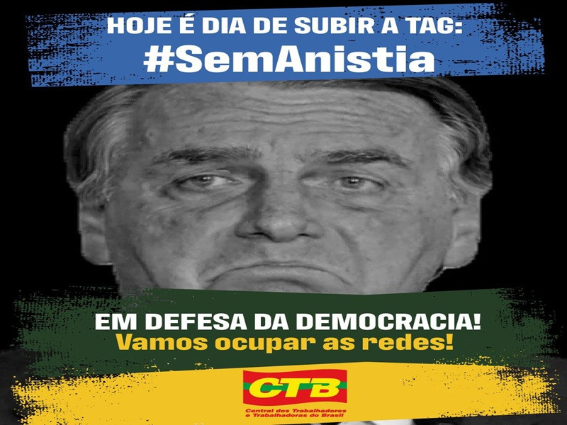 CTB orienta subir a tag #SemAnistia após PGR finalizar parecer contra Bolsonaro