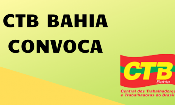 CTB-Bahia convoca direção estadual para reunião virtual, na próxima terça-feira (21)