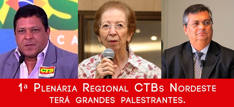 Flávio Dino, Tânia Bacelar  e Adilson Araújo abrem 1ª Plenária Regional das CTBs Nordeste. Inscrições prosseguem até o dia 21